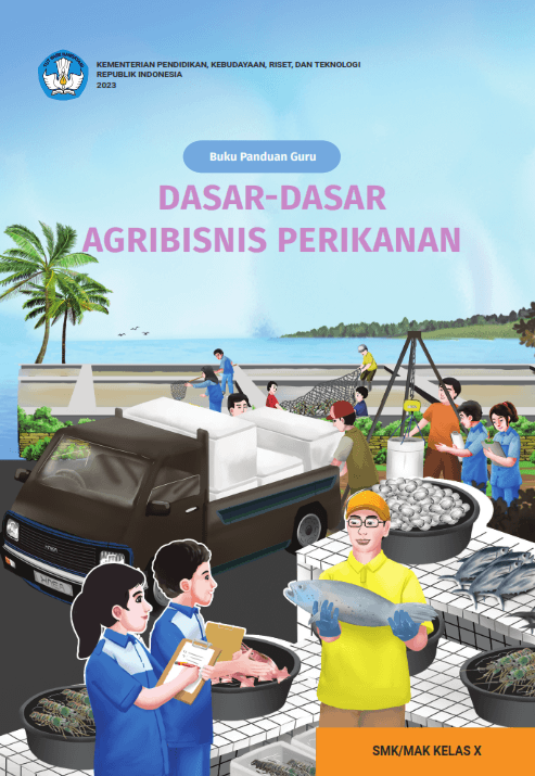 Buku Panduan Guru Dasar-Dasar Agribisnis Perikanan untuk SMK/MAK Kelas X