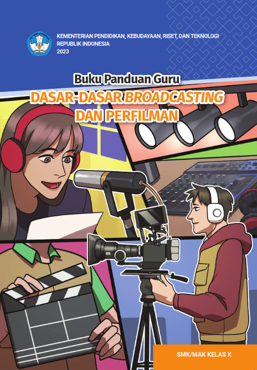 Buku Panduan Guru Dasar-Dasar Broadcasting dan Perfilman untuk SMK/MAK Kelas X