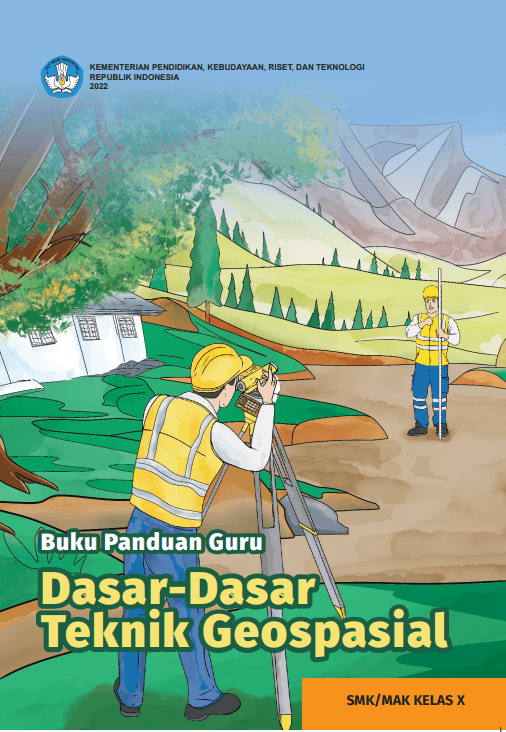 Buku Panduan Guru Dasar-Dasar Teknik Geospasial untuk SMK/MAK Kelas X