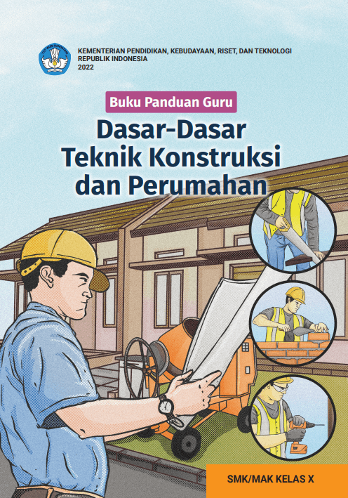 Buku Panduan Guru Dasar-Dasar Teknik Konstruksi dan Perumahan untuk SMK/MAK Kelas X