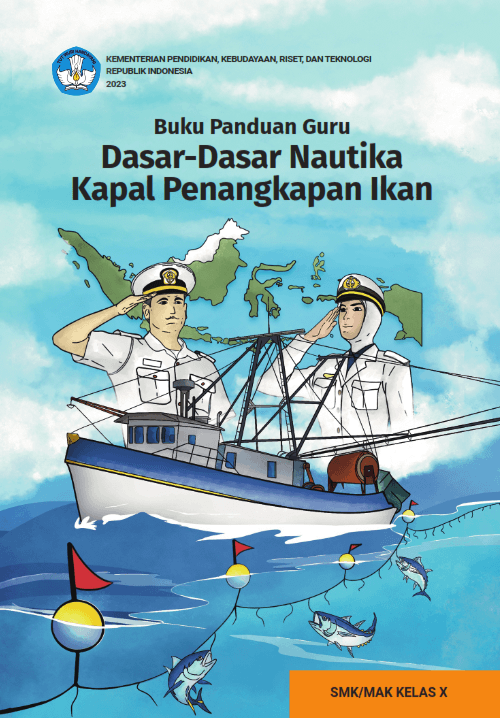 Buku Panduan Guru Dasar-Dasar Nautika Kapal Penangkapan Ikan untuk SMK/MAK Kelas X