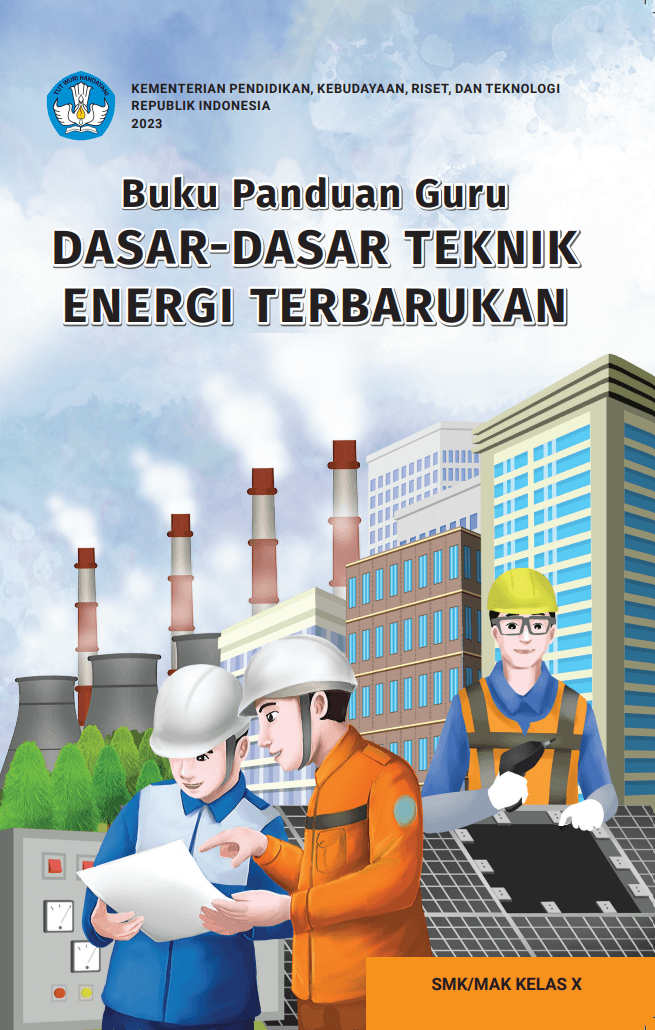 Buku Panduan Guru Dasar-Dasar Teknik Energi Terbarukan untuk SMK/MAK Kelas X