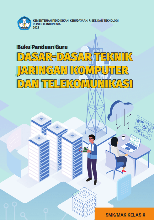 Buku Panduan Guru Dasar-Dasar Teknik Jaringan Komputer dan Telekomunikasi untuk SMK/MAK Kelas X