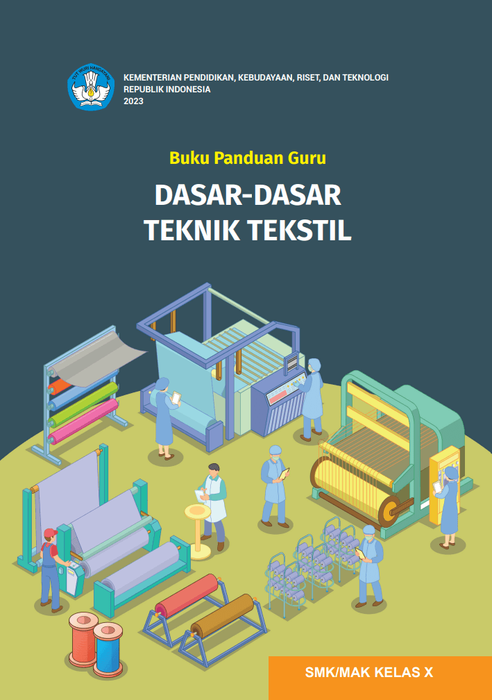 Buku Panduan Guru Dasar-Dasar Teknik Tekstil Untuk SMK/MAK Kelas X