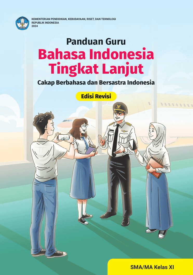Panduan Guru Bahasa Indonesia Tingkat Lanjut: Cakap Berbahasa dan Bersastra Indonesia untuk SMA/MA Kelas XI (Edisi Revisi)